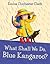 [(What Shall We Do, Blue Kangaroo? )] [Author: Emma Chichester Clark] [Mar-2004]