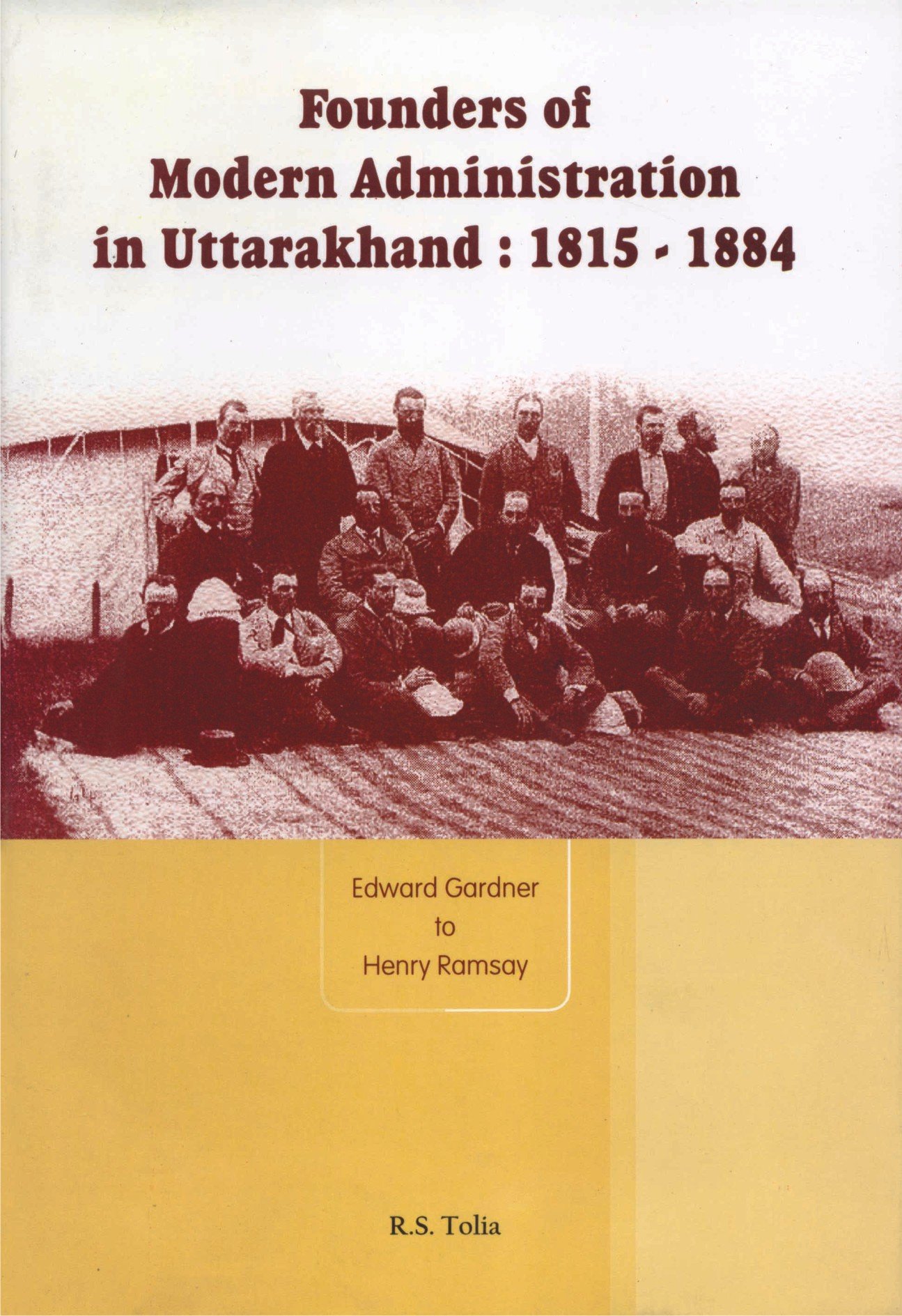 Bishen Singh Mahendra Pal Singh Founders of Modern Administration in Uttarakhand: 1815-1884: Edward Gardner to Henry Ramsay (Hardcover)