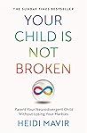 Your Child is Not Broken: Parent Your Neurodivergent Child Without Losing Your Marbles