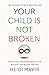 Your Child is Not Broken by Heidi Mavir