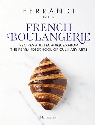 French Boulangerie: Recipes and Techniques from the Ferrandi School of Culinary Arts