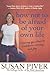 How Not to Be Afraid of Your Own Life: Opening Your Heart to Confidence, Intimacy, and Joy by Susan Piver (2007-12-26)