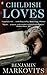 Childish Loves by Benjamin Markovits (2012-08-02)