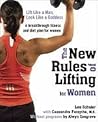 The New Rules of Lifting for Women: Lift Like a Man, Look Like a Goddess by Lou Schuler Cassandra Forsythe M.S. Alwyn Cosgrove(2009-12-26)