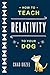 How to Teach Relativity to Your Dog