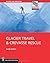 Glacier Travel & Crevasse Rescue - Second Edition - Reading Glaciers, Team Travel, Crevasse Rescue Techniques....