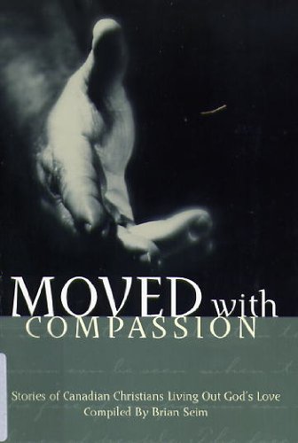 Moved With Compassion: Stories of Canadian Christians Living Out God's Love (Paperback)