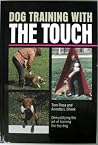 Dog Training with the Touch by Tom Rose