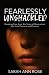 Fearlessly Unshackled by Sarah Ann Rose