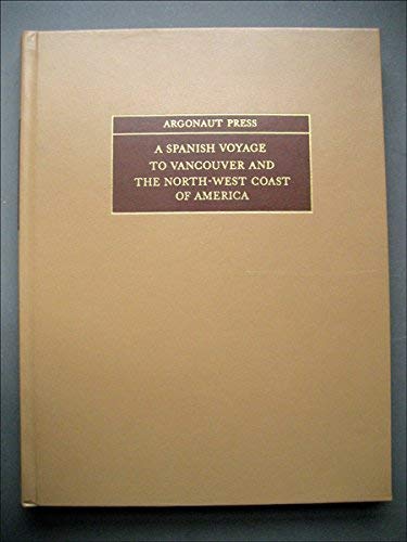 A Spanish Voyage to Vancouver and The North-West Coast of America: Being the Narrative of the Voyage Made in the Year 1792 by the Schooners Sutil and Mexicana to Explore the Strait of Fuca (Hardcover)