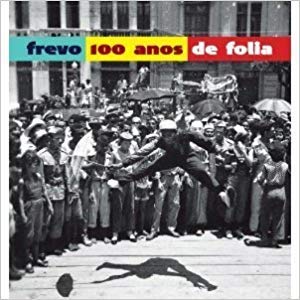 Frevo: 100 Anos de Folia (Hardcover)