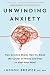 Unwinding Anxiety by Judson Brewer Unwinding Anxiety by Judson Brewer