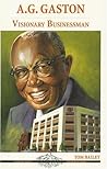 A. G. Gaston: Visionary Businessman (Alabama Roots Biography Series)