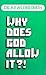 Why Does God Allow It? by A.E. Wilder-Smith
