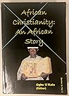 African Christianity: An African Story (Perspectives on Christianity) African Christianity: An African Story (Perspectives on Christianity)