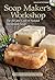 [Soap Maker's Workshop: The Art and Craft of Natural Homemade Soap] [By: McDaniel, Robert S.] [July, 2010]