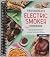 The Complete Electric Smoker Cookbook: Over 100 Tasty Recipes and Step-by-Step Techniques to Smoke Just About Everything [Spiral-bound] Bill West