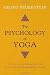 The Psychology of Yoga: Integrating Eastern and Western Approaches for Understanding the Mind