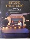 Beyond the Studio: A History of Bbc Northern Ireland
