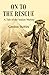 On to the Rescue: A Tale of the Indian Mutiny
