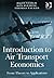 Introduction to Air Transport Economics: From Theory to Applications by Vasigh, Bijan, Tacker, Thomas, Fleming, Ken published by Ashgate Publishing Limited (2008)