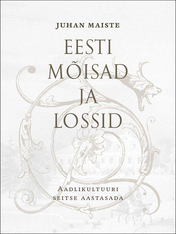 Eesti mõisad ja lossid. I, Aadlikultuuri seitse aastasada