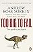Too Big to Fail: Inside the Battle to Save Wall Street by Andrew Ross Sorkin (2010-07-01)