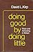 Doing Good by Doing Little:...