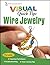 Wire Jewelry Visual Quick Tips by Chris Franchetti Michaels (2009-01-02)