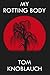 My Rotting Body by Tom Knob...