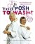 Too Posh to Wash: The Complete Guide to Cleaning Up Your Life by Kim Woodburn (23-Sep-2004) Hardcover