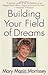 Building Your Field of Dreams by Mary Manin Morrissey (1997-06-02)