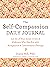 The Self-Compassion Daily Journal: Let Go of Your Inner Critic and Embrace Who You Are with Acceptance and Commitment Therapy