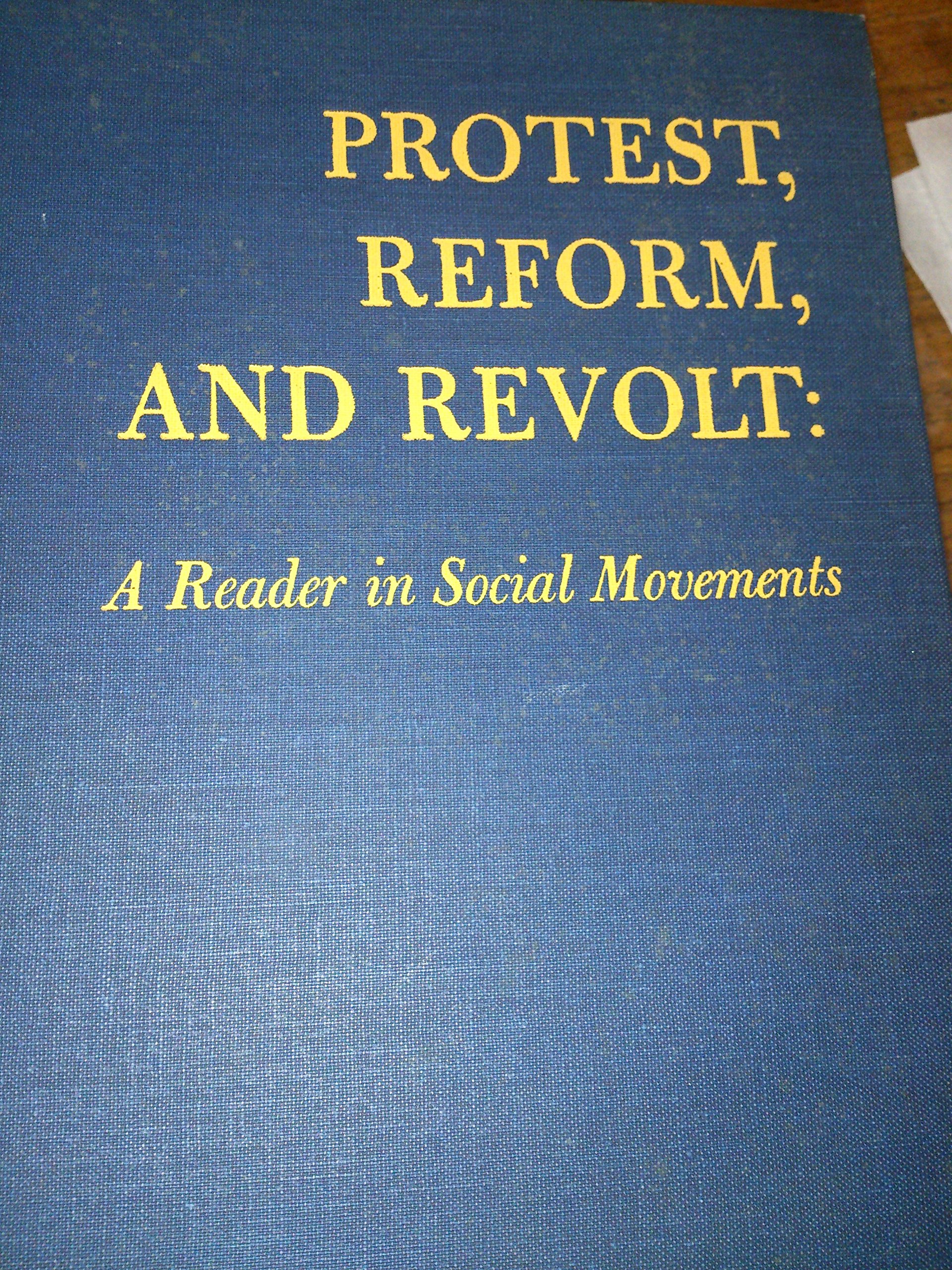 Protest, reform, and revolt;: A reader in social movements, (Hardcover)