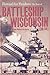 Forward for Freedom: The Story of Battleship Wisconsin