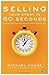 Selling Your Story in 60 Seconds: The Guaranteed Way to Get Your Screenplay or Novel Read by Michael Hauge(2010-04-01)