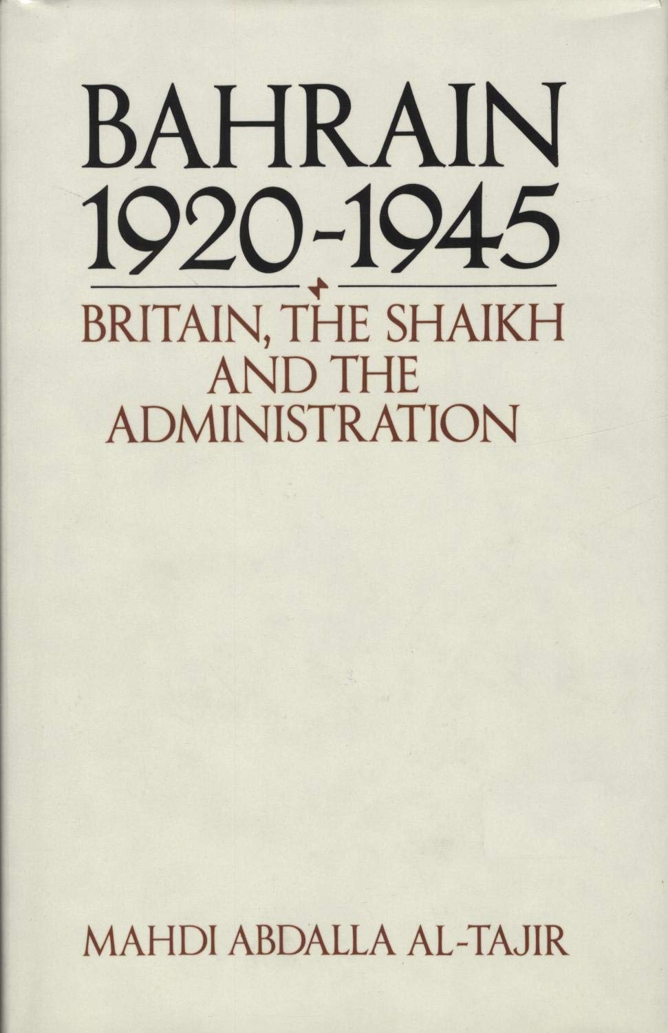 Bahrain, 1920-1945: Britain, the Shaikh, and the Administration (Hardcover)