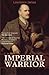 Imperial Warrior: The Life and Times of Field-Marshal Viscount Allenby 1861-1936 by Lawrence James (2015-11-24)