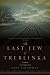 The Last Jew of Treblinka by Chil Rajchman