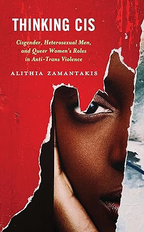 Thinking Cis: Cisgender, Heterosexual Men, and Queer Women's Roles in Anti-Trans Violence