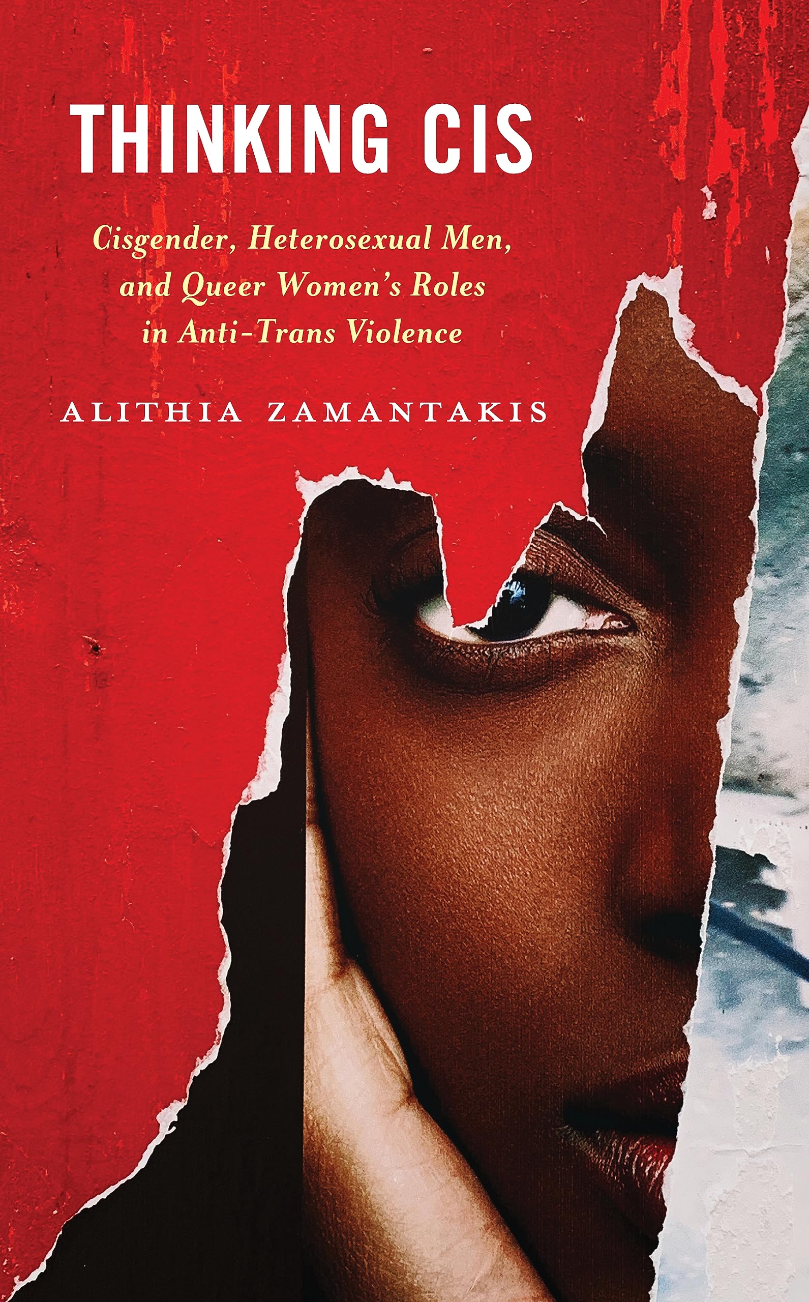 Thinking Cis: Cisgender, Heterosexual Men, and Queer Women's Roles in Anti-Trans Violence (Hardcover)