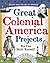 By Kris Bordessa Great Colonial America Projects: You Can Build Yourself (Build It Yourself) (Paperback) July 1, 2006