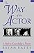 Way of the Actor: A Path to Knowledge and Power by Brian Bates (2001-05-01)