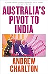 Australia's Pivot to India Australia's Pivot to India