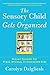 The Sensory Child Gets Organized: Proven Systems for Rigid, Anxious, or Distracted Kids by Carolyn Dalgliesh (2013-09-03)