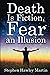 Death Is Fiction, Fear an Illusion