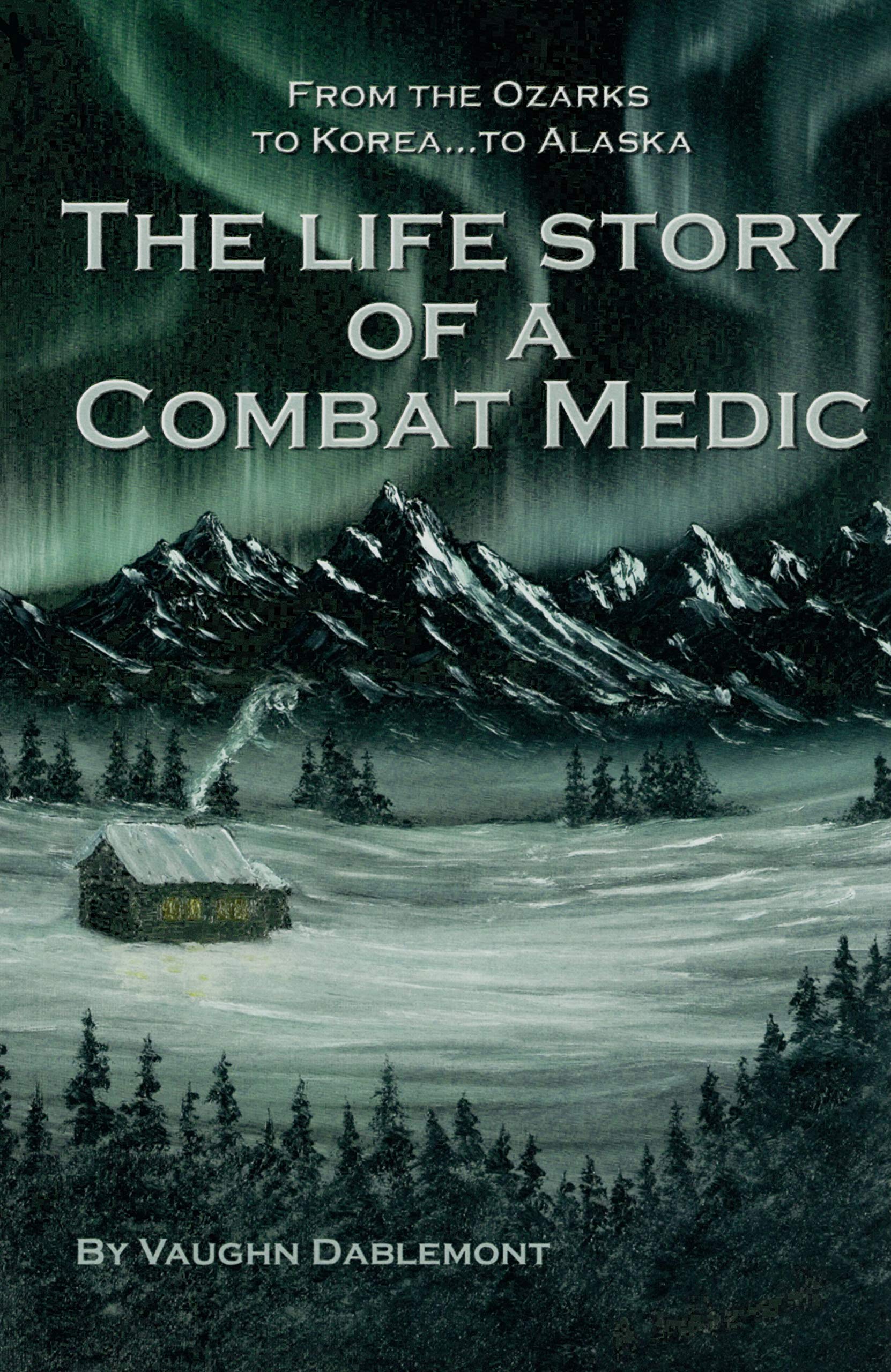 The Life Story of a Combat Medic: From the Ozarks to Korea to Alaska (Paperback)