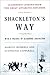 Shackleton's Way: Leadership Lessons from the Great Antarctic Explorer by Margot Morrell Stephanie Capparell(2015-01-01)