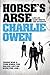 Horse's Arse by Charlie Owen (12-Jul-2007) Paperback