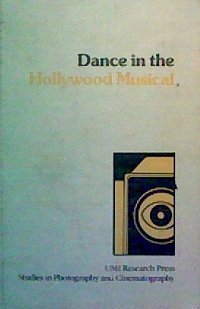 Dance in the Hollywood Musical (Studies in Photography and Cinematography ; No. 4)